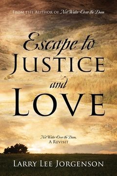 portada Escape to Justice and Love: Not Water Over the Dam, A Revisit (en Inglés)