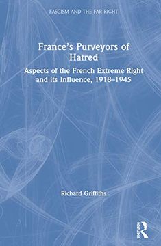 portada France'S Purveyors of Hatred: Aspects of the French Extreme Right and its Influence, 1918-1945 (Routledge Studies in Fascism and the far Right) (en Inglés)