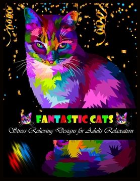 portada FANTASTIC CATS Stress Relieving Designs for Adults Relaxation: Stress Relieving Designs (en Inglés)
