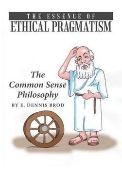 portada The Essence of Ethical Pragmatism: The Common Sense Philosophy (in English)