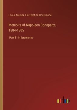 portada Memoirs of Napoleon Bonaparte; 1804-1805: Part 8 - in large print (in English)