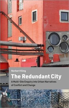 portada The Redundant City: A Multi-Site Enquiry Into Urban Narratives of Conflict and Change (in English)