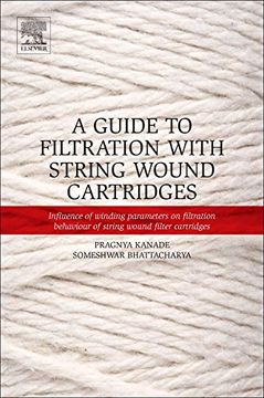 portada A Guide to Filtration With String Wound Cartridges: Influence of Winding Parameters on Filtration Behaviour of String Wound Filter Cartridges (en Inglés)