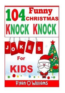 portada 104 Funny Christmas Knock Knock Jokes for Kids: Best knock knock jokes Series 3 (en Inglés)