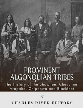 portada Prominent Algonquian Tribes: The History of the Shawnee, Cheyenne, Arapaho, Chippewa, and Blackfeet (en Inglés)