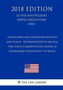 portada Endangered and Threatened Wildlife and Plants - Determination of Medium Tree-Finch (Camarhynchus Pauper) as Endangered Throughout Its Range (US Fish a (en Inglés)