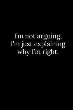 portada I'm not arguing, I'm just explaining why I'm right. (in English)