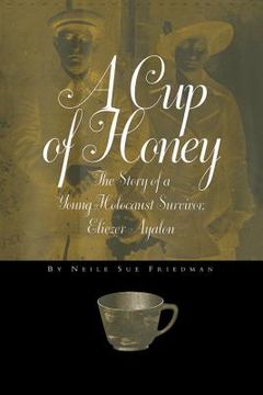 portada A Cup of Honey: The Story of a Young Holocaust Survivor, Eliezer Ayalon (en Inglés)