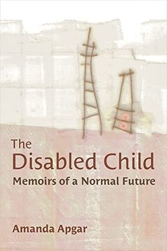 portada The Disabled Child: Memoirs of a Normal Future (Corporealities: Discourses of Disability)