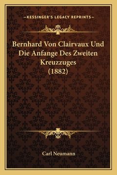 portada Bernhard Von Clairvaux Und Die Anfange Des Zweiten Kreuzzuges (1882) (in German)