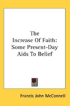 portada the increase of faith: some present-day aids to belief (en Inglés)