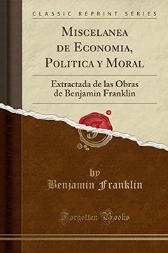 portada Miscelanea de Economia, Politica y Moral: Extractada de las Obras de Benjamin Franklin (Classic Reprint)