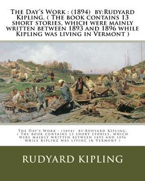 portada The Day's Work: (1894) by: Rudyard Kipling. ( The book contains 13 short stories, which were mainly written between 1893 and 1896 whil (en Inglés)