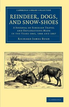 portada Reindeer, Dogs, and Snow-Shoes: A Journal of Siberian Travel and Explorations Made in the Years 1865, 1866 and 1867 (Cambridge Library Collection - Polar Exploration) (en Inglés)