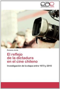 portada El Reflejo   De La Dictadura   En El Cine Chileno: Investigación De La Etapa Entre 1973 Y 2010 (spanish Edition)