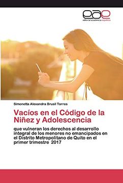 portada Vacíos en el Código de la Niñez y Adolescencia: Que Vulneran los Derechos al Desarrollo Integral de los Menores no Emancipados en el Distrito Metropolitano de Quito en el Primer Trimestre 2017