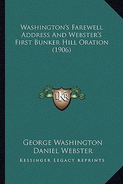 portada washington's farewell address and webster's first bunker hill oration (1906) (en Inglés)