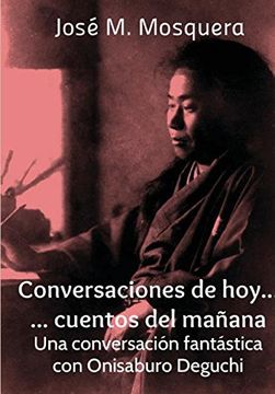 portada Conversaciones de Hoy. Cuentos del Mañana. Una Conversación Fantástica con Onisaburo Deguchi (in Spanish)