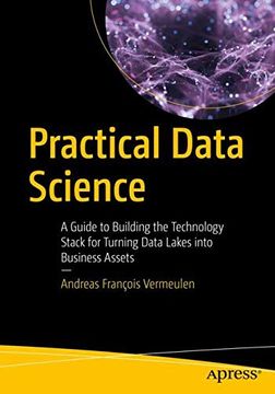 portada Practical Data Science: A Guide to Building the Technology Stack for Turning Data Lakes Into Business Assets (in English)