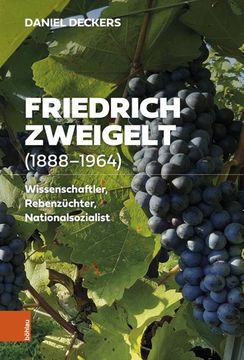 portada Friedrich Zweigelt (1888-1964): Wissenschaftler, Rebenzuchter, Nationalsozialist (en Alemán)