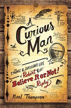 portada A Curious Man: The Strange and Brilliant Life of Robert "Believe it or Not! " Ripley (en Inglés)