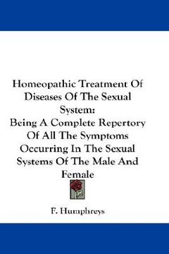 portada homeopathic treatment of diseases of the sexual system: being a complete repertory of all the symptoms occurring in the sexual systems of the male and (en Inglés)