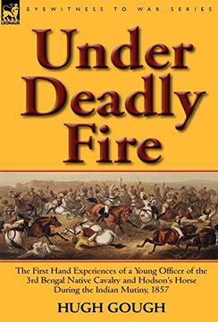 portada under deadly fire: the first hand experiences of a young officer of the 3rd bengal native cavalry and hodson's horse during the indian mu (en Inglés)