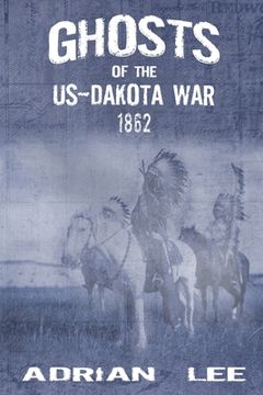 portada Ghosts of the US-Dakota War 1862 (en Inglés)