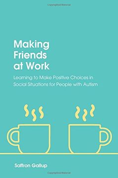 portada Making Friends at Work: Learning to Make Positive Choices in Social Situations for People with Autism