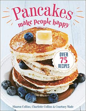 portada Pancakes Make People Happy: Over 75 Recipes