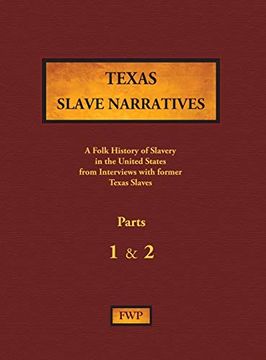 portada Texas Slave Narratives - Parts 1 & 2: A Folk History of Slavery in the United States From Interviews With Former Slaves: 16 (Fwp Slave Narratives) (en Inglés)