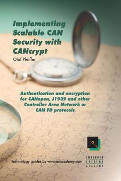 portada Implementing Scalable CAN Security with CANcrypt: Authentication and encryption for CANopen, J1939 and other Controller Area Network or CAN FD protoco (en Inglés)