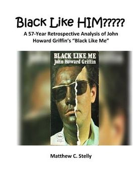 portada Black LIke HIM: A 57-Year Retrospective Analysis of John Howard Griffin's "Black Like Me" (in English)
