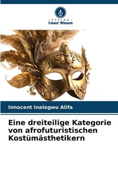 portada Eine dreiteilige Kategorie von afrofuturistischen Kostümästhetikern (en Alemán)