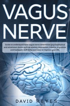 portada Vagus nerve: Guide to understand how vagus nerve determines psychophysical and emotional states such as anxiety, depression, trauma (en Inglés)