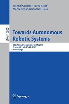 portada Towards Autonomous Robotic Systems: 19th Annual Conference, Taros 2018, Bristol, UK July 25-27, 2018, Proceedings (in English)