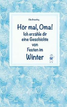 portada Hör mal, Oma! Ich erzähle dir eine Geschichte von Festen im Winter: Wintergeschichten und Märchen für Kinder (en Alemán)