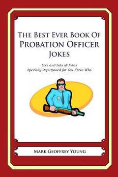 portada The Best Ever Book of Probation Officer Jokes: Lots and Lots of Jokes Specially Repurposed for You-Know-Who (en Inglés)