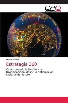 portada Estrategia 360: Construyendo la Resiliencia Organizacional Desde la Anticipación Racional del Futuro
