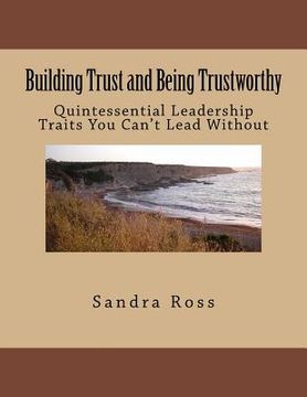 portada Building Trust and Being Trustworthy: The Quintessential Leader (en Inglés)