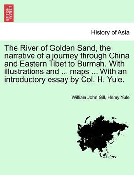 portada the river of golden sand, the narrative of a journey through china and eastern tibet to burmah. with illustrations and ... maps ... with an introducto (en Inglés)