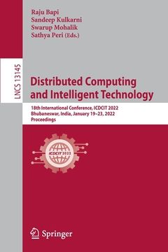 portada Distributed Computing and Intelligent Technology: 18th International Conference, Icdcit 2022, Bhubaneswar, India, January 19-23, 2022, Proceedings