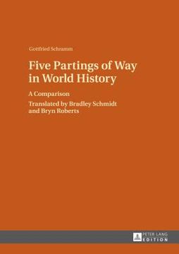 portada Five Partings of Way in World History: A Comparison- Translated by Bradley Schmidt and Bryn Roberts (en Inglés)