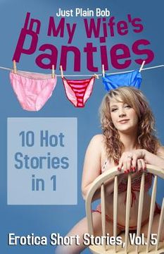 portada In My Wife's Panties: 10 Hot Stories in 1 (en Inglés)