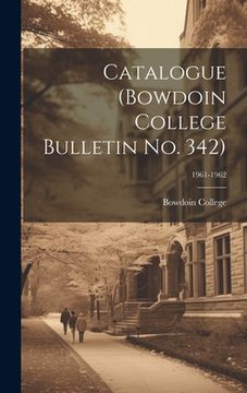 portada Catalogue (Bowdoin College Bulletin No. 342); 1961-1962 (in English)