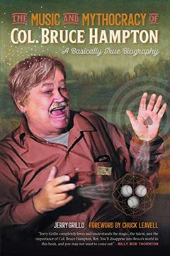 portada The Music and Mythocracy of Col. Bruce Hampton: A Basically True Biography: 6 (Music of the American South Series) (en Inglés)