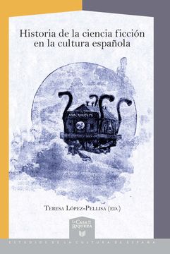 portada Historia de la Ciencia Ficción en la Cultura Española (la Casa de la Riqueza. Estudios de la Cultura de España, 44)