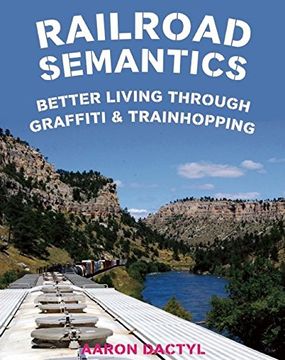 portada Railroad Semantics: Better Living Through Graffiti & Train Hopping (in English)