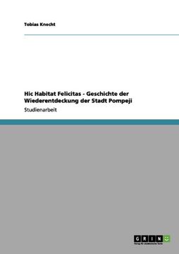 portada Hic Habitat Felicitas - Geschichte der Wiederentdeckung der Stadt Pompeji (German Edition)