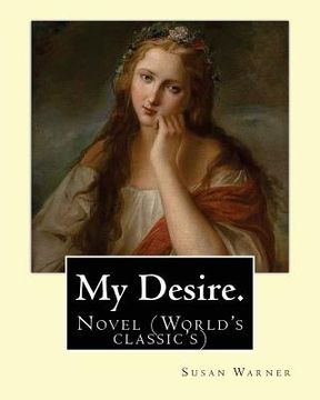 portada My Desire. By: Susan Warner, Pen name, Elizabeth Wetherell: Novel (World's classic's) (en Inglés)